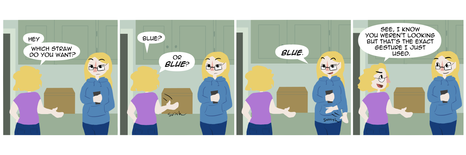 Apocalypse page two hundred fifty. Panel one: Plague and Malady stand in their kitchen, Plague on her phone as Malady gathers things from the cubpoard. She asks her sister 'Hey, which straw do you want?' Panel two: 'Blue?' she continues. 'Or BLUE?' On the second question her hand sweeps down. Panel three: Plague. without looking up from her phone, also sweeps her hand downward. 'BLUE.' Panel four: Malady turns to Plague. 'See, I know you weren't looking but that's the exact gesture I just used.' 